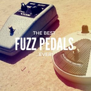 The best Fuzz Pedals... ever!