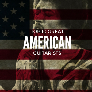 Top 10 Great American Guitarists