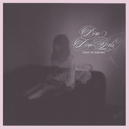 Dum Dum Girls - Only In Dreams album cover